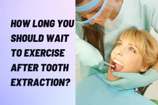 How Long You Should Wait To Exercise After Tooth Extraction?