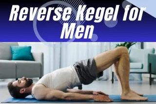 Reverse Kegel for Men to Strengthen Pelvic Floor Muscles