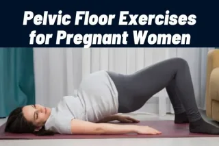 Pelvic Floor Exercises for Pregnant Women: Strengthening for…