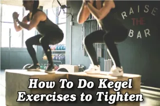 How to Do Kegel Exercises to Tighten Pelvic Floor Muscles