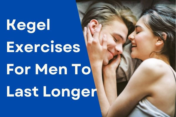 Kegel Exercises for Men to Last Longer in Bed