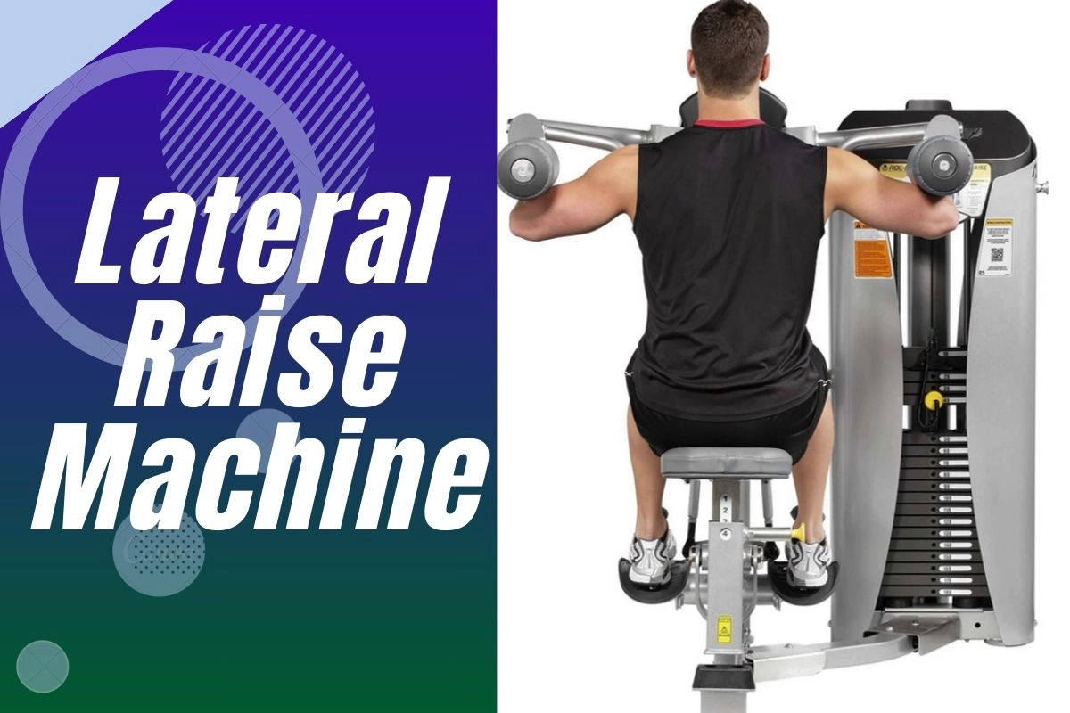 Best Lateral Raise Machines and How to Use Them Properly