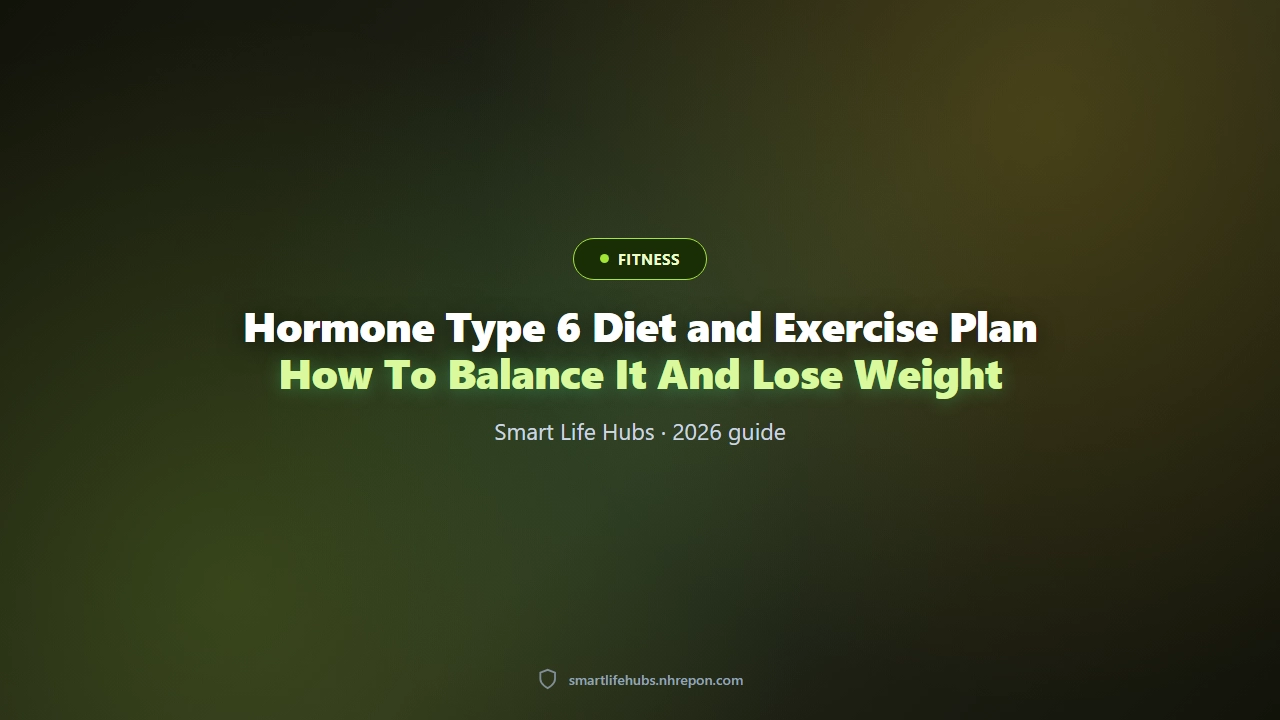 Hormone Type 6 Diet and Exercise Plan: How to Balance it